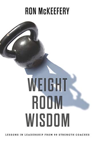 Book Cover Weight Room Wisdom: Lessons In Leadership From 99 Strength Coaches
