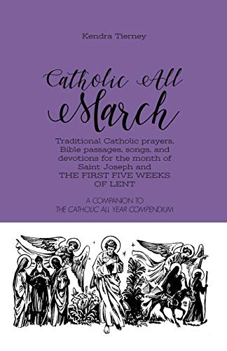 Book Cover Catholic All March: Traditional Catholic prayers, Bible passages, songs, and devotions for the month of Saint Joseph and the first five weeks of Lent (Catholic All Year Companion)