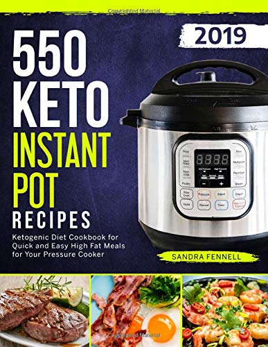 Book Cover 550 Keto Instant Pot Recipes: Ketogenic Diet Cookbook For Quick And Easy High Fat Meals For Your Pressure Cooker (Keto Instant Pot Cookbook)
