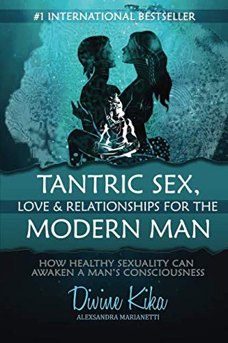 Book Cover Tantric Sex, Love & Relationships For The Modern Man: How Healthy Sexuality Can Awaken A Man's Consciousness