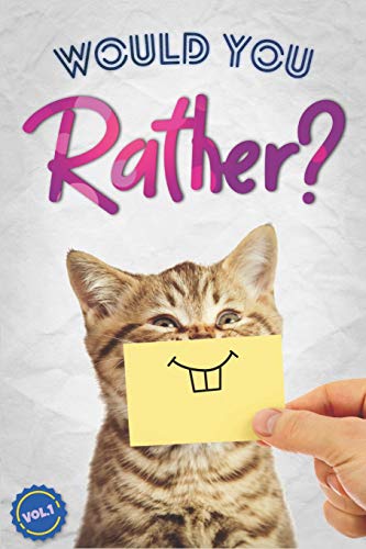 Book Cover Would You Rather?: The Book Of Silly, Challenging, and Downright Hilarious Questions for Kids, Teens, and Adults(Game Book Gift Ideas)(Vol.1)