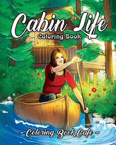Book Cover Cabin Life Coloring Book: An Adult Coloring Book Featuring Relaxing Cabin Vacation Scenes, Majestic Mountains and Beautiful Wildlife Designs (Life Series Coloring Books)