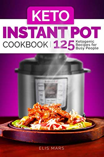 Book Cover Keto Instant Pot Cookbook: 125 Ketogenic Recipes for Busy People