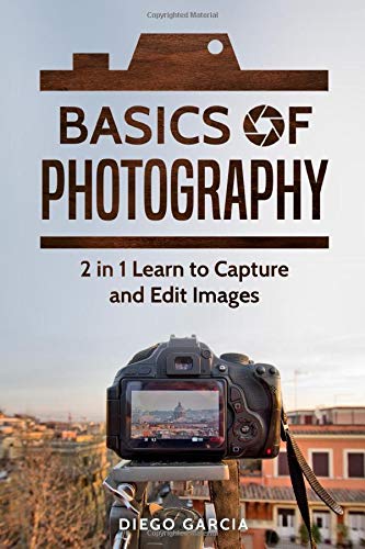 Book Cover Basics of Photography: 2 in 1 Learn to Capture and Edit images (Learn Photography)