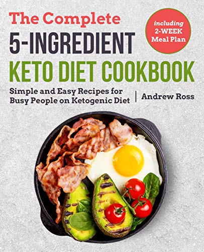 Book Cover The Complete 5-Ingredient Keto Diet Cookbook: Simple and Easy Recipes for Busy People on Ketogenic Diet with 2-Week Meal Plan (Keto Cookbook)
