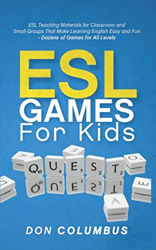 Book Cover ESL Games for Kids: ESL Teaching Materials for Classroom and Small Groups That Make Learning English Easy and Fun - Dozens of Games for All Levels