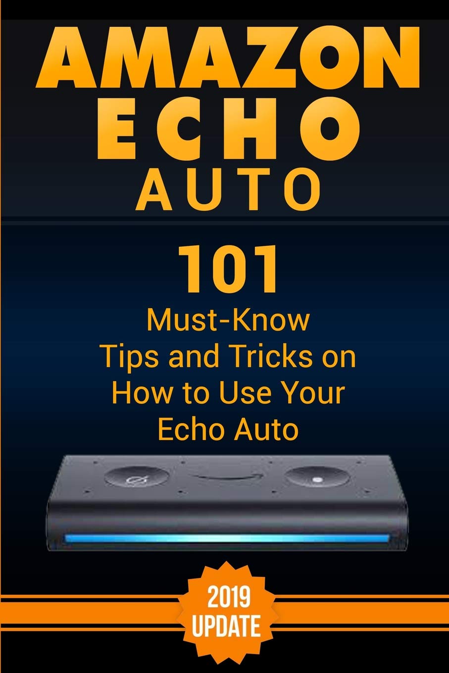 Book Cover Amazon Echo Auto: 101 Must-Know Tips and Tricks on How to Use Your Echo Auto.
