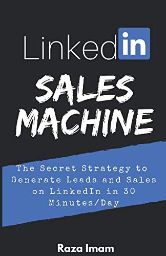Book Cover LinkedIn Sales Machine: The Secret Strategy to Generate Leads and Sales on LinkedIn - in 30 Minutes/Day
