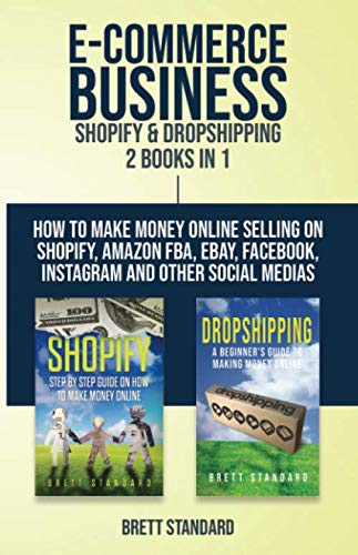 Book Cover E-Commerce Business - Shopify & Dropshipping: 2 Books in 1: How to Make Money Online Selling on Shopify, Amazon FBA, eBay, Facebook, Instagram and Other Social Medias