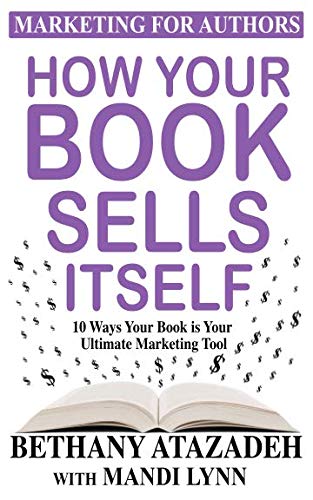 Book Cover How Your Book Sells Itself: 10 Ways Your Book is Your Ultimate Marketing Tool (Marketing for Authors)