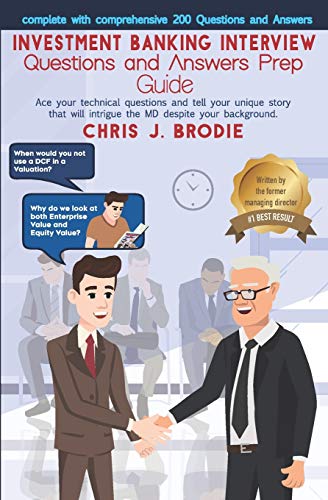 Book Cover Investment Banking Interview Questions and Answers Prep Guide (200 Q&As): Ace your technical questions and tell your unique story that will intrigue ... your background. (Entrepreneur Pursuits)
