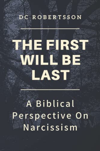 Book Cover The First Will Be Last: A Biblical Perspective On Narcissism