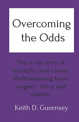 Book Cover Overcoming the Odds: This is my story of triumphs over cancer, life-threatening brain surgery - twice and obesity!