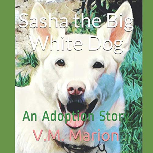 Book Cover Sasha the Big White Dog: An Adoption Story