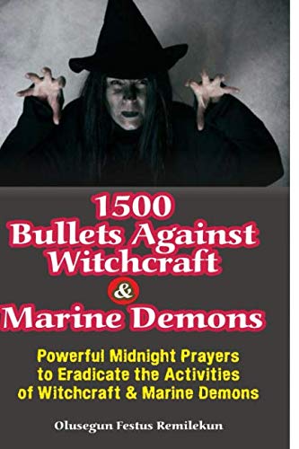 Book Cover 1500 BULLETS AGAINST WITCHCRAFT AND MARINE DEMONS: POWERFUL MIDNIGHT PRAYERS TO ERADICATE THE ACTIVITIES OF WITCHCRAFT AND MARINE DEMONS