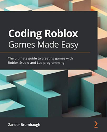 Book Cover Coding Roblox Games Made Easy: The ultimate guide to creating games with Roblox Studio and Lua programming