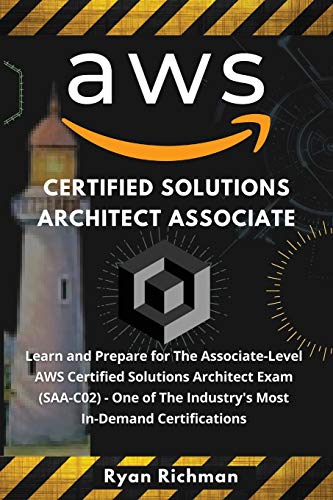 Aws Certified Solutions Architect Associate: Learn and Prepare for The Associate-Level AWS Certified Solutions Architect Exam (SAA-C02) One of The Industry's Most In-Demand Certifications