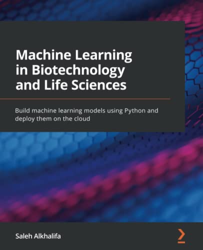 Book Cover Machine Learning in Biotechnology and Life Sciences: Build machine learning models using Python and deploy them on the cloud