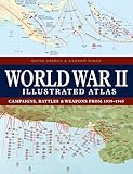 World War II Illustrated Atlas: Campaigns, Battles & Weapons from 1939-1945
