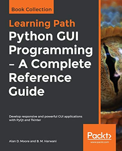 Book Cover Python GUI Programming - A Complete Reference Guide: Develop responsive and powerful GUI applications with PyQt and Tkinter