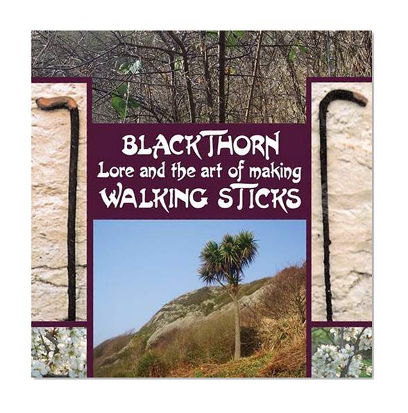 Book Cover Blackthorn Lore and the Art of Making Walking Sticks
