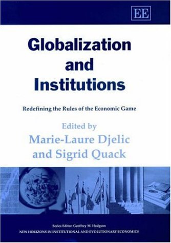 Globalization and Institutions: Redefining the Rules of the Economic Game (New Horizons in Institutional and Evolutionary Economics Series)
