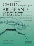 Child Abuse & Neglect: A Diagnostic Guide for Physicians, Surgeons, Pathologists, Dentists, Nurses and Social Workers