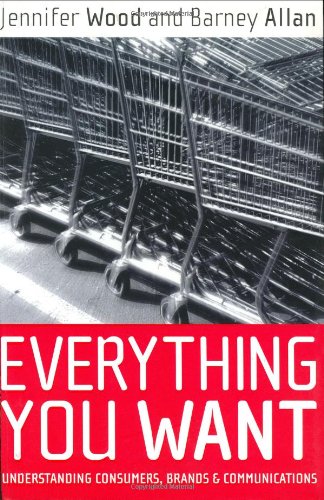 Book Cover Everything You Want: Understanding consumers, brands and communications