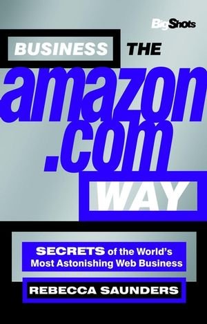 Book Cover Big Shots, Business the Amazon.com Way: Secrets of the Worlds Most Astonishing Web Business (2nd Edition)