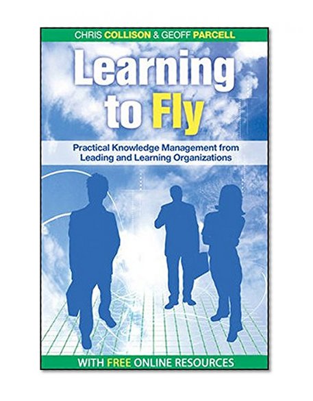 Book Cover Learning to Fly, with free online content: Practical Knowledge Management from Leading and Learning Organizations