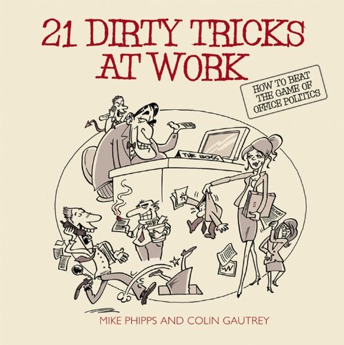 Book Cover 21 Dirty Tricks at Work: How to Beat the Game of Office Politics