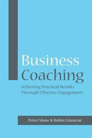 Book Cover Business Coaching: Achieving Practical Results Through Effective Engagement