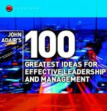 John Adair's 100 Greatest Leadership Ideas