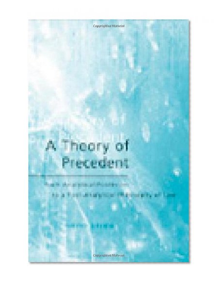A Theory of Precedent: From Analytical Positivism to a Post-Analytical Ph