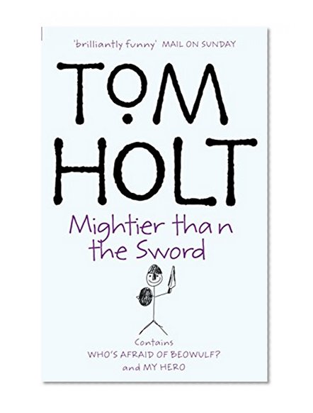 Book Cover Mightier Than the Sword My Hero , Who's Afraid of Beowulf? (The Second Tom Holt, Omnibus)