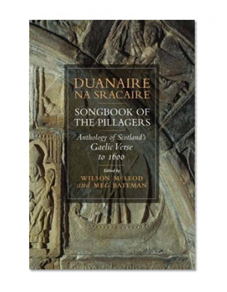 Duanaire Na Sracaire: Songbook of the Pillagers: Anthology of Scotland's Gaelic Verse to 1600