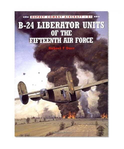 Book Cover B-24 Liberator Units of the Fifteenth Air Force (Osprey Combat Aircraft 21)