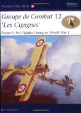 Groupe de Combat 12, 'Les Cigognes': France's Ace Fighter Group in World War 1 (Aviation Elite Units)