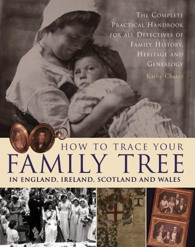 Book Cover How to Trace Your Family Tree in England, Ireland, Scotland and Wales: The Complete Practical Handbook For All Detectives Of Family History, Heritage And Genealogy
