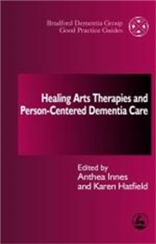 Healing Arts Therapies and Person-Centred Dementia Care (University of Bradford Dementia Good Practice Guides)