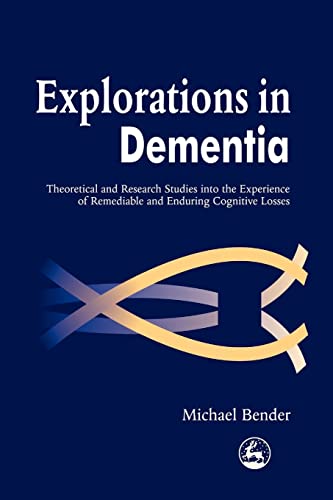 Explorations in Dementia: Theoretical and Research Studies into the Experience of Remediable and Enduring Cognitive Losses