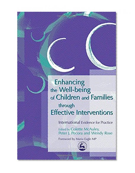 Enhancing the Well-Being of Children and Families Through Effective Interventions: International Evidence for Practice