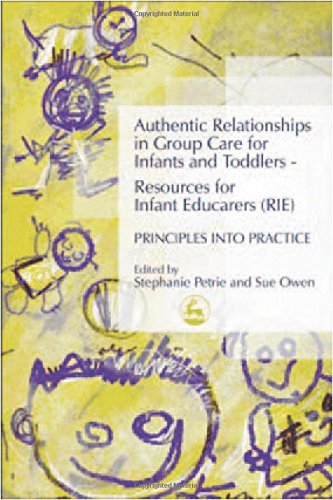 Authentic Relationships in Group Care for Infants and Toddlers - Resources for Infant Educarers (RIE) Principles into Practice