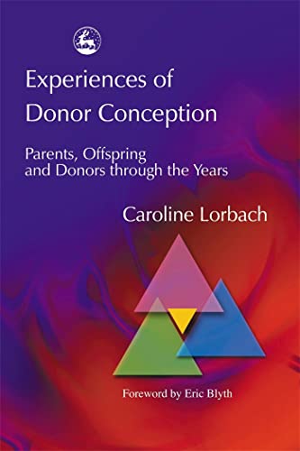 Experiences of Donor Conception: Parents, Offspring and Donors through the Years