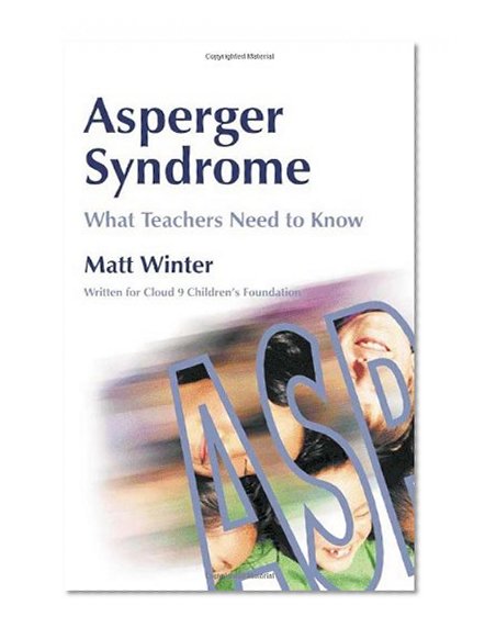 Asperger Syndrome - What Teachers Need to Know: Written for Cloud 9 Children's Foundation