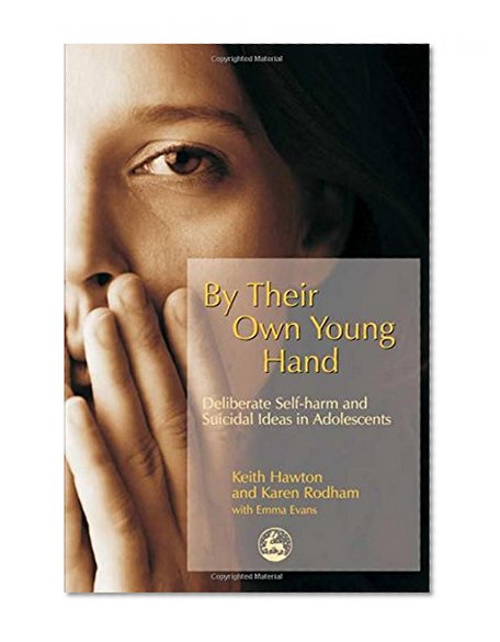 By Their Own Young Hand: Deliberate Self-harm and Suicidal Ideas in Adolescents