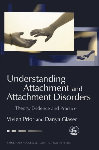 Understanding Attachment and Attachment Disorders: Theory, Evidence and Practice (Child and Adolescent Mental Health)