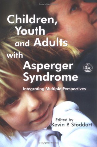 Children, Youth And Adults With Asperger Syndrome: Integrating Multiple Perspectives