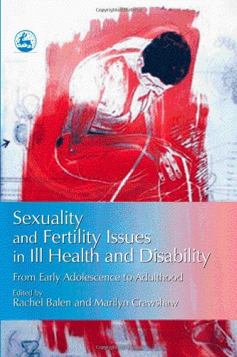 Sexuality And Fertility Issues in Ill Health And Disability: From Early Adolescence to Adulthood
