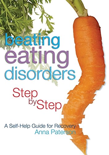 Beating Eating Disorders Step by Step: A Self-Help Guide for Recovery